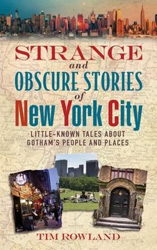 portada Strange and Obscure Stories of New York City: Little-Known Tales about Gotham's People and Places (en Inglés)