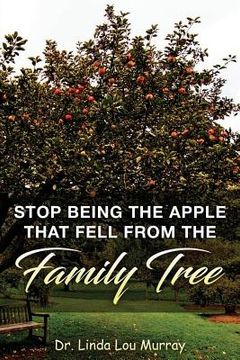 portada Stop Being The Apple That Fell From The Family Tree: Instead, Exceed the Tree (in English)