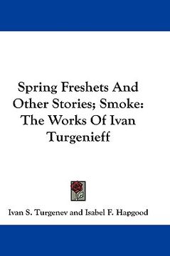 portada spring freshets and other stories; smoke: the works of ivan turgenieff (en Inglés)
