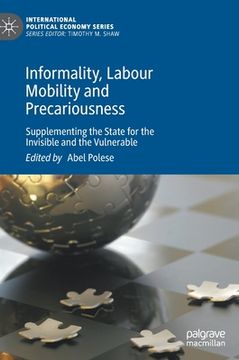portada Informality, Labour Mobility and Precariousness: Supplementing the State for the Invisible and the Vulnerable (en Inglés)