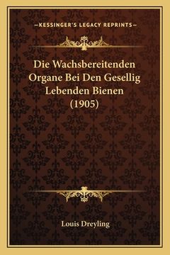 portada Die Wachsbereitenden Organe Bei Den Gesellig Lebenden Bienen (1905) (en Alemán)
