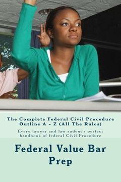 portada The Complete Federal Civil Procedure Outline A - Z (All The Rules): Every lawyer and law sudent's perfect handbook of federal Civil Procedure