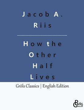 portada How the Other Half Lives: Studies Among the Tenements of New York