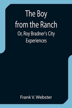 portada The Boy from the Ranch; Or, Roy Bradner's City Experiences (en Inglés)