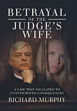 portada Betrayal of the Judge'S Wife: A Case That Escalated to Unanticipated Consequences (en Inglés)