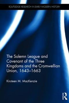 portada The Solemn League and Covenant of the Three Kingdoms and the Cromwellian Union, 1643-1663 (Routledge Research in Early Mo)