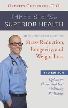 portada Three Steps to Superior Health: An Evidence-Based Guide for Stress Reduction, Longevity, and Weight Loss (in English)