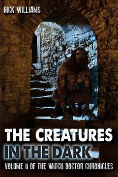 portada The Creatures in the Dark: Volume II of the Witch Doctor Chronicles (en Inglés)