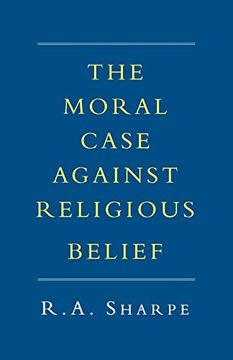 portada The Moral Case Against Religious Belief (en Inglés)