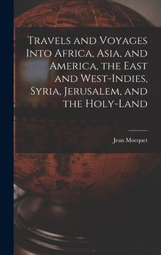 portada Travels and Voyages Into Africa, Asia, and America, the East and West-Indies, Syria, Jerusalem, and the Holy-land (en Inglés)