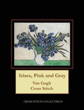 portada Irises Pink and Gray: Van Gogh Cross Stitch Pattern (en Inglés)