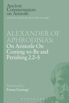 portada Alexander of Aphrodisias: On Aristotle on Coming to Be and Perishing 2.2-5 (en Inglés)