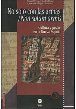 portada No Solo Con Las Armas: Cultura Y Poder En La Nueva España