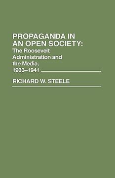 portada propaganda in an open society: the roosevelt administration and the media, 1933-1941 (en Inglés)