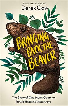 portada Bringing Back the Beaver: The Story of one Man'S Quest to Rewild Britain'S Waterways (en Inglés)