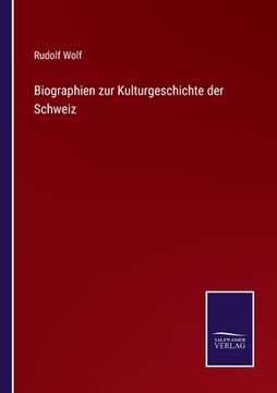portada Biographien zur Kulturgeschichte der Schweiz (en Alemán)