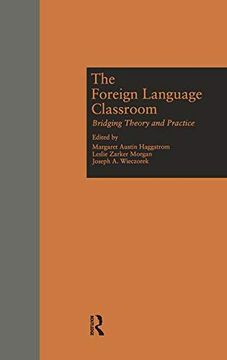 portada The Foreign Language Classroom: Bridging Theory and Practice (Source Books on Education) (en Inglés)