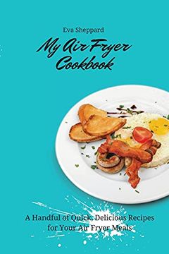 portada My air Fryer Cookbook: A Handful of Quick, Delicious Recipes for Your air Fryer Meals (en Inglés)