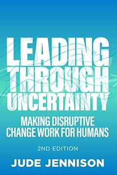 portada Leading Through Uncertainty - 2nd Edition: Making Disruptive Change Work for Humans (en Inglés)