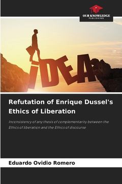portada Refutation of Enrique Dussel's Ethics of Liberation (in English)
