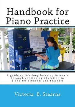 portada Handbook for Piano Practice: A Guide to Life-Long Learning in Music Through Continuing Education in Piano for Students and Teachers (en Inglés)