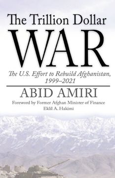 portada The Trillion Dollar War: The U.S. Effort to Rebuild Afghanistan, 1999-2021 (en Inglés)