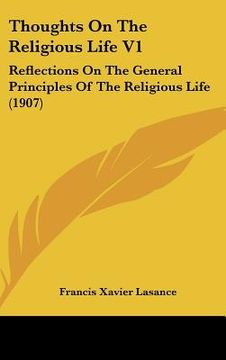 portada thoughts on the religious life v1: reflections on the general principles of the religious life (1907) (en Inglés)