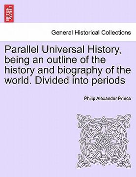 portada parallel universal history, being an outline of the history and biography of the world. divided into periods (en Inglés)