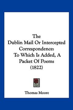 portada the dublin mail or intercepted correspondence: to which is added, a packet of poems (1822) (en Inglés)