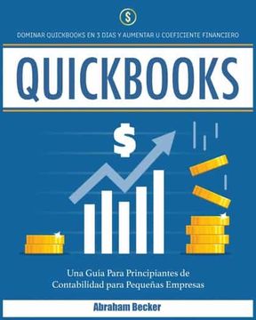 portada Quickbooks: Dominar Quickbooks en 3 Días y Aumentar su Coeficiente Financiero. Una Guía Para Principiantes de Contabilidad Para Pequeñas Empresas (3) (Bokkeeping & Accounting) (in Spanish)