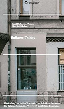 portada Balkans'Trinity: The Role of the United States in the Relations Between the Islamic Republic of Iran and the Balkan Countries (in English)