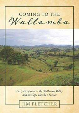 portada Coming to the Wallamba: Early Europeans in the Wallamba Valley and on Cape Hawke (en Inglés)
