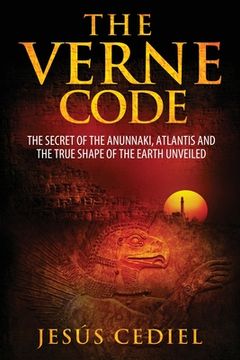portada The Verne Code: The secret of the Anunnaki, Atlantis and the true shape of the Earth unveiled (en Inglés)