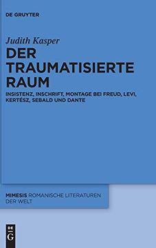 portada Der Traumatisierte Raum: Insistenz, Inschrift, Montage bei Freud, Levi, Kertész, Sebald und Dante (in German)