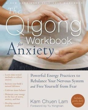 portada The Qigong Workbook for Anxiety: Powerful Energy Practices to Rebalance Your Nervous System and Free Yourself from Fear (New Harbinger Self-Help Workbook)