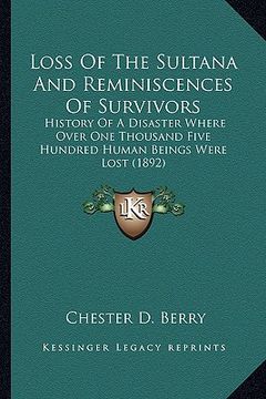 portada loss of the sultana and reminiscences of survivors: history of a disaster where over one thousand five hundred human beings were lost (1892) (en Inglés)
