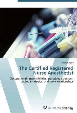 portada The Certified Registered Nurse Anesthetist: Occupational responsibilities, perceived stressors, coping strategies, and work relationships