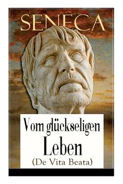 portada Seneca: Vom glückseligen Leben (De Vita Beata): Klassiker der Philosophie (en Inglés)