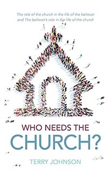 portada Who Needs the Church?: Why We Need the Church (and Why the Church Needs Us)