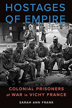 portada Hostages of Empire: Colonial Prisoners of war in Vichy France (France Overseas: Studies in Empire and Decolonization) (en Inglés)