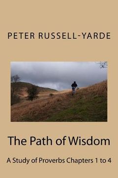 portada The Path of Wisdom: A Study of Proverbs Chapters 1 to 4 (en Inglés)