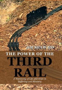 portada The Power of the Third Rail: A Testimony of Life and Hope in Suffering and Ministry (in English)