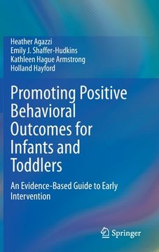 portada Promoting Positive Behavioral Outcomes for Infants and Toddlers: An Evidence-Based Guide to Early Intervention (en Inglés)