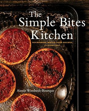 portada The Simple Bites Kitchen: Nourishing Whole Food Recipes for Every day (en Inglés)