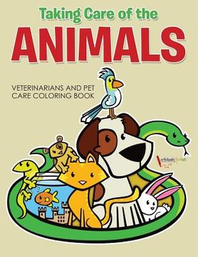 portada Taking Care of the Animals: Veterinarians and Pet Care Coloring Book (in English)