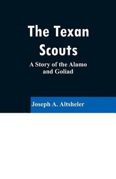 portada The Texan Scouts: A Story of the Alamo and Goliad (in English)