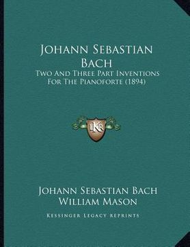 portada johann sebastian bach: two and three part inventions for the pianoforte (1894) (in English)