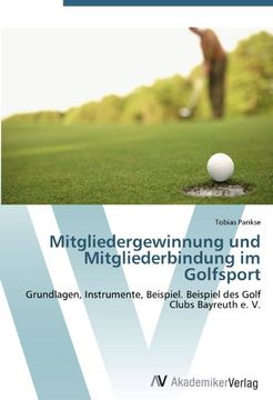 portada Mitgliedergewinnung und Mitgliederbindung im Golfsport: Grundlagen, Instrumente, Beispiel. Beispiel des Golf Clubs Bayreuth e. V.