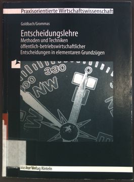 portada Entscheidungslehre: Methoden und Techniken Öffentlich-Betriebswirtschaftlicher Entscheidungen in Elementaren Grundzügen. Praxisorientierte Wirtschaftswissenschaft (in German)