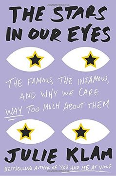 portada The Stars in Our Eyes: The Famous, the Infamous, and Why We Care Way Too Much About Them